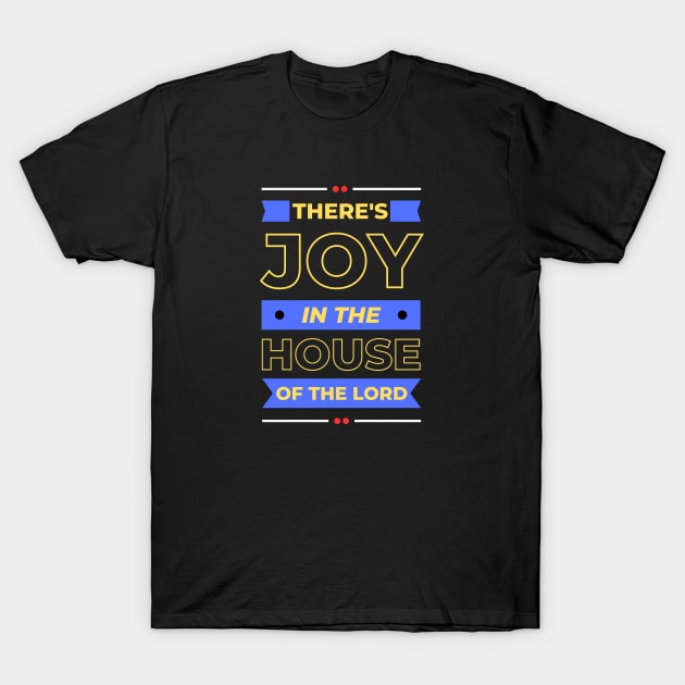 There's Joy In The House Of The Lord | Christian T-Shirt by All Things Gospel